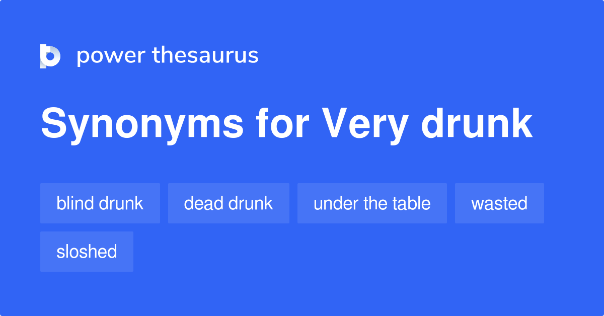Very Drunk synonyms 285 Words and Phrases for Very Drunk