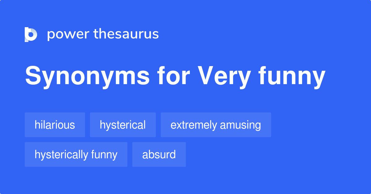 Very Funny synonyms - 186 Words and Phrases for Very Funny