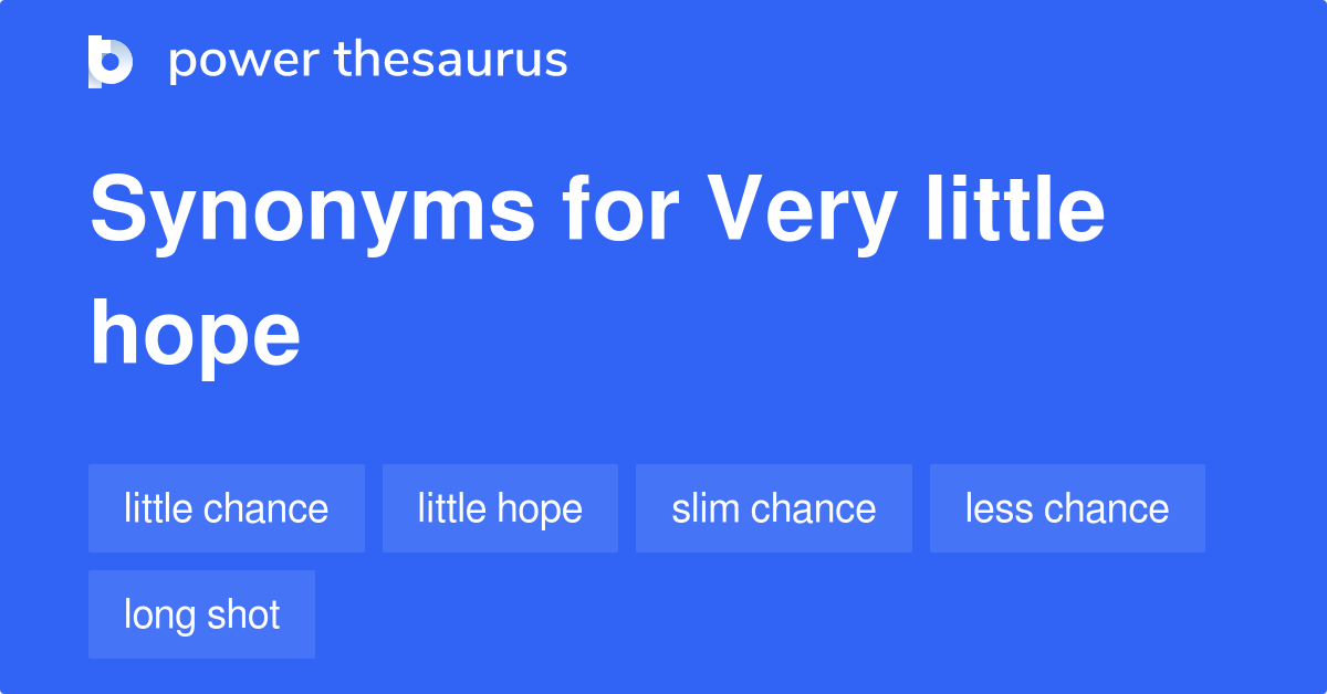 Very Little Hope synonyms 121 Words and Phrases for Very Little Hope