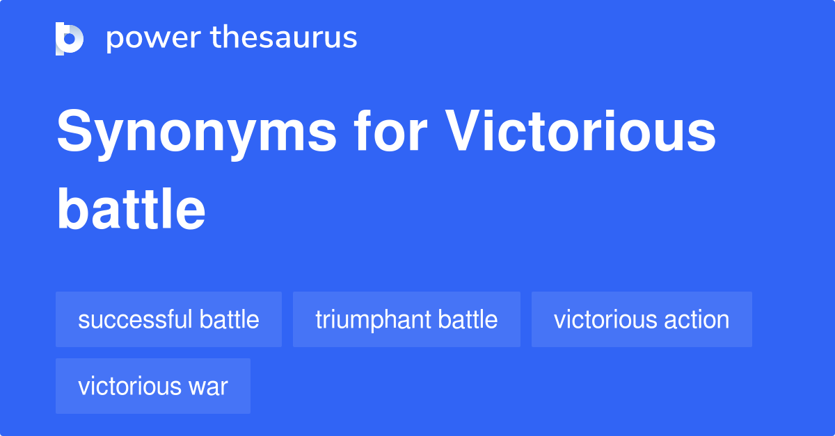 VICTORIOUS BATTLE Synonyms: 24 Similar Phrases
