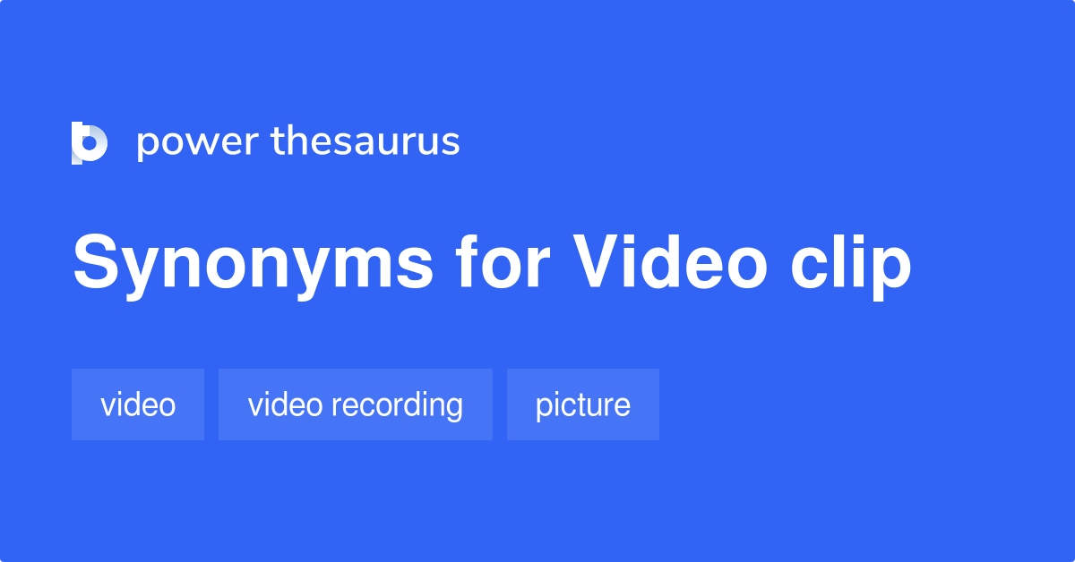 Video Clip synonyms 161 Words and Phrases for Video Clip
