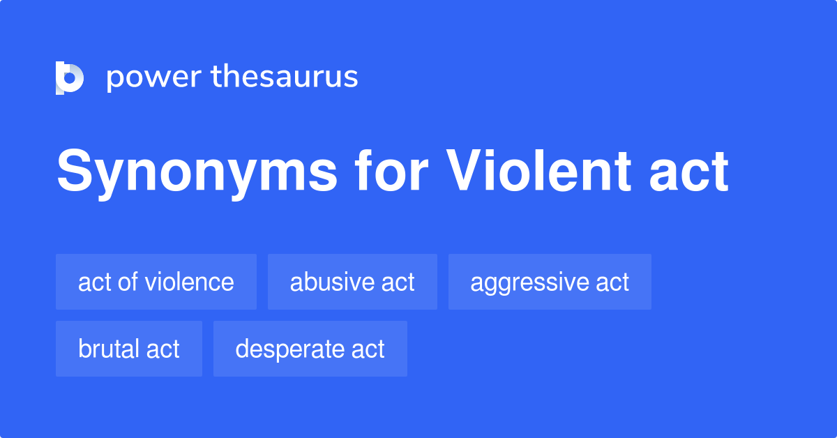 Violent Act synonyms 113 Words and Phrases for Violent Act