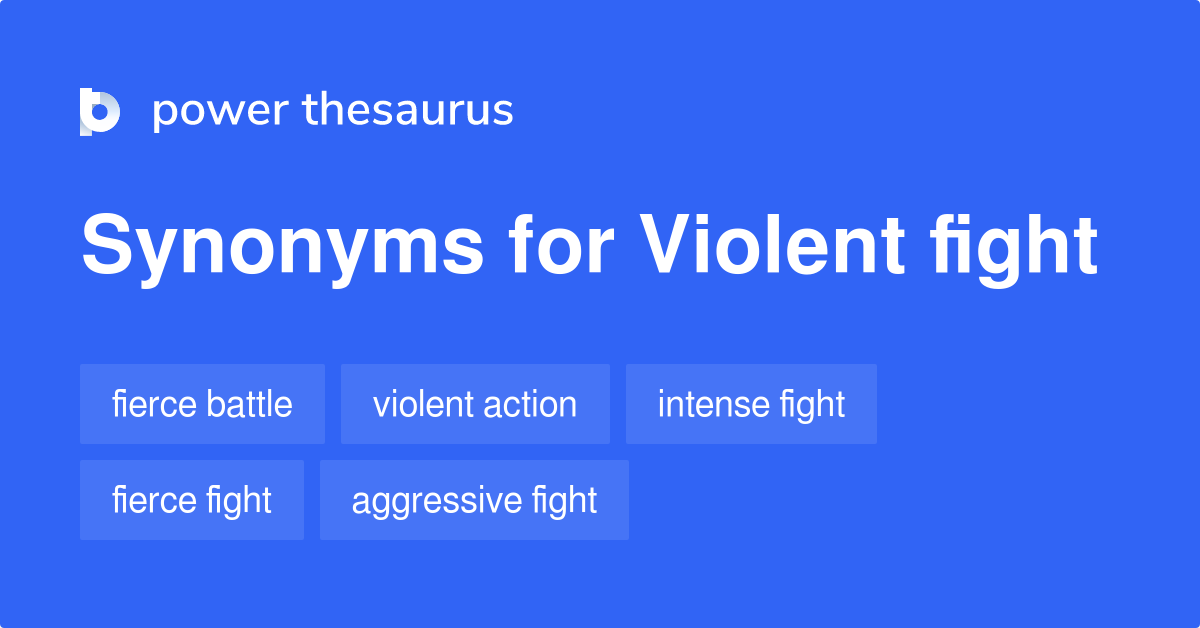 Violent Fight synonyms 113 Words and Phrases for Violent Fight