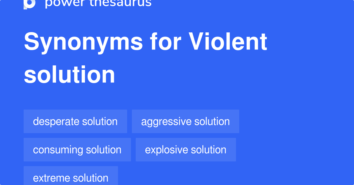 Violent Solution synonyms 10 Words and Phrases for Violent Solution