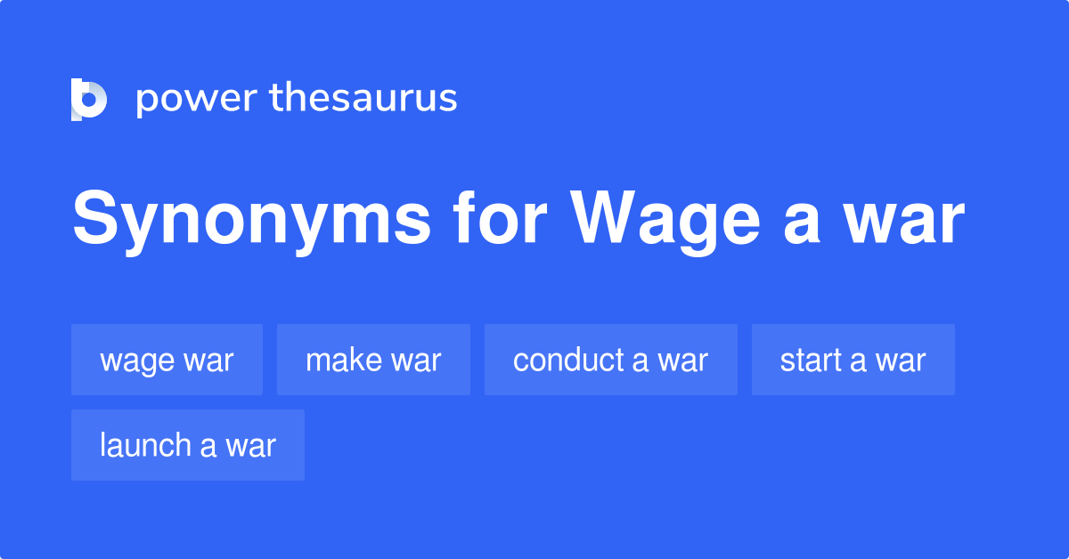 Wage A War synonyms 111 Words and Phrases for Wage A War
