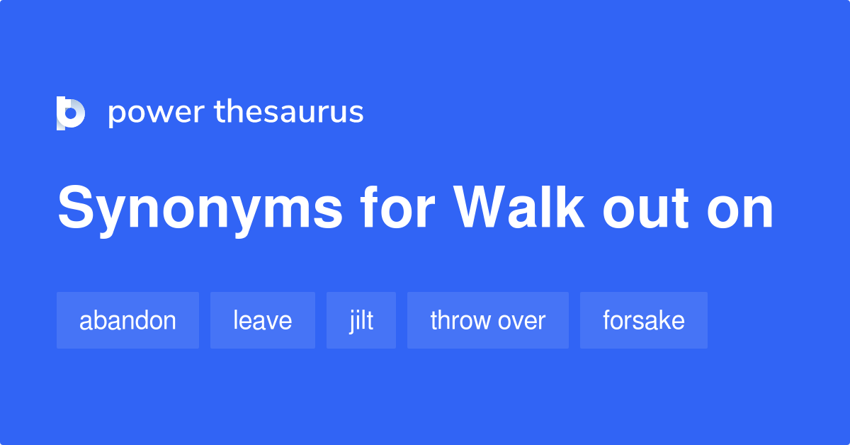 Walk Out On Synonyms 299 Words And Phrases For Walk Out On walk-out-on-synonyms-299-words-and-phrases-for-walk-out-on