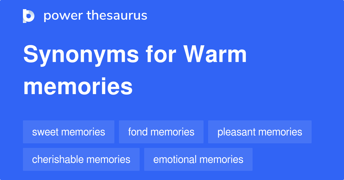 Warm Memories synonyms 40 Words and Phrases for Warm Memories