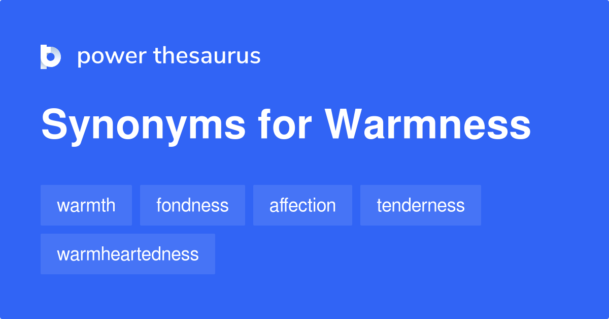 Warmness synonyms 297 Words and Phrases for Warmness