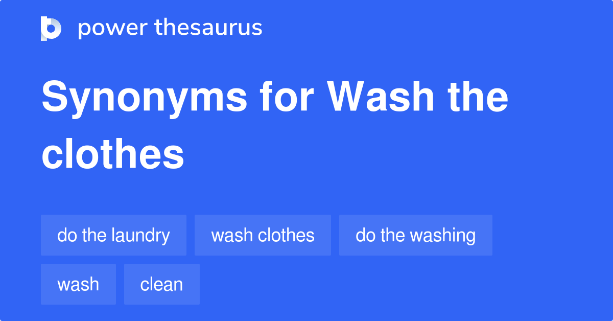 Wash The Clothes synonyms 41 Words and Phrases for Wash The Clothes