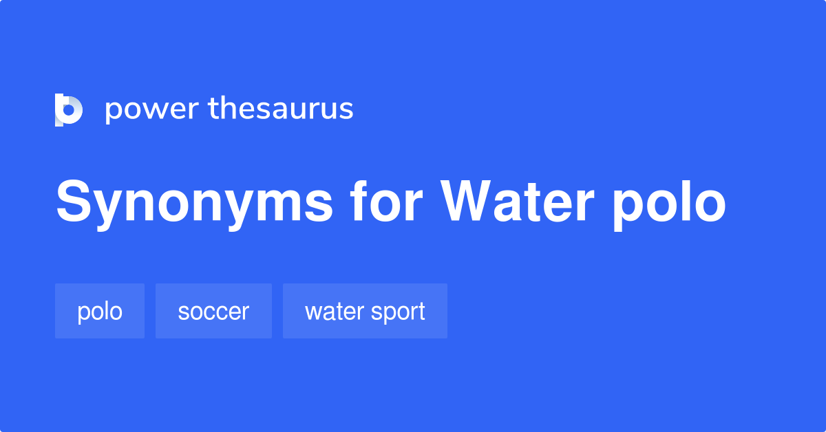 Water Polo synonyms 93 Words and Phrases for Water Polo