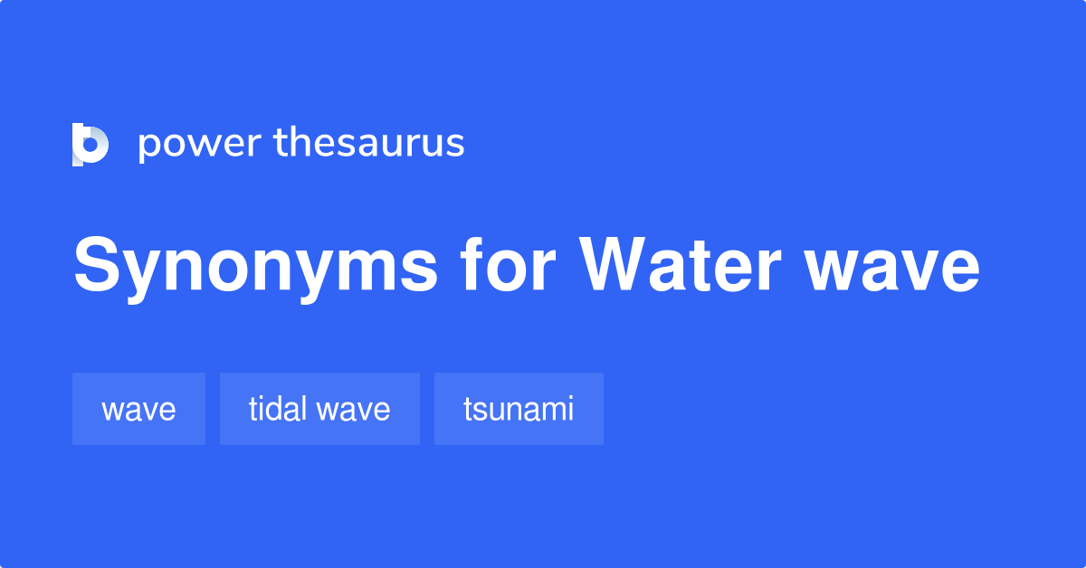 Water Wave synonyms 31 Words and Phrases for Water Wave