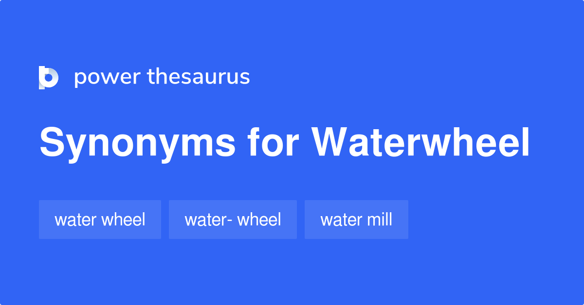 Waterwheel synonyms 80 Words and Phrases for Waterwheel