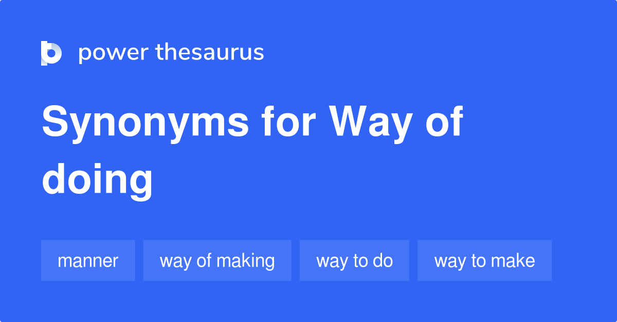 Way Of Doing synonyms 79 Words and Phrases for Way Of Doing