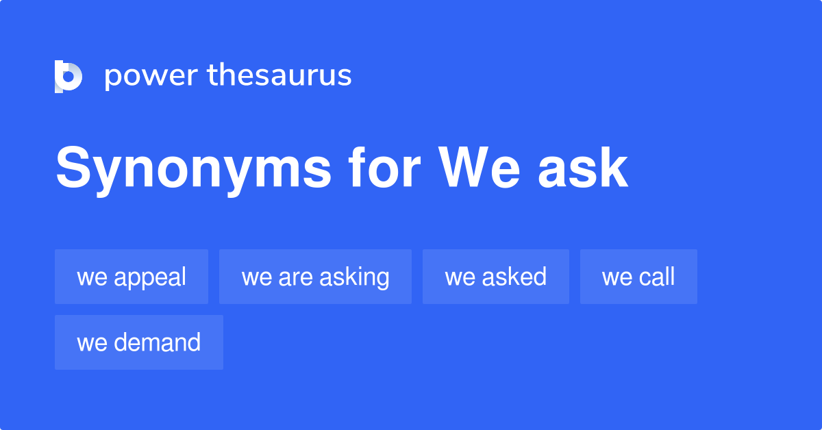 We Ask synonyms 97 Words and Phrases for We Ask
