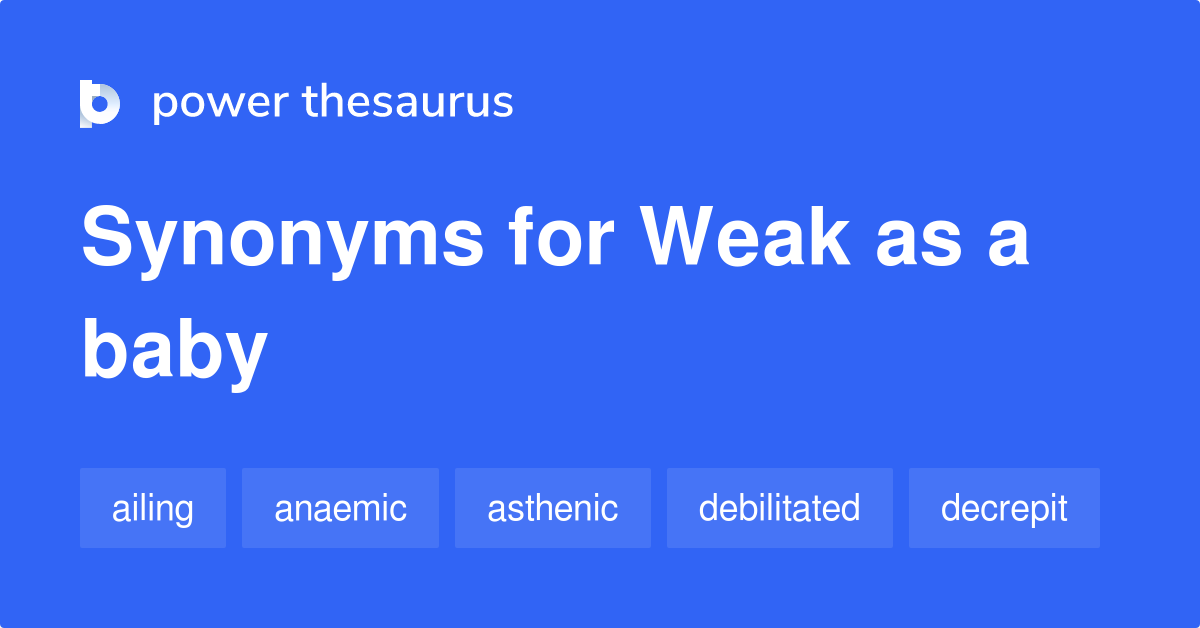 Weak As A Baby synonyms - 57 Words and Phrases for Weak As A Baby