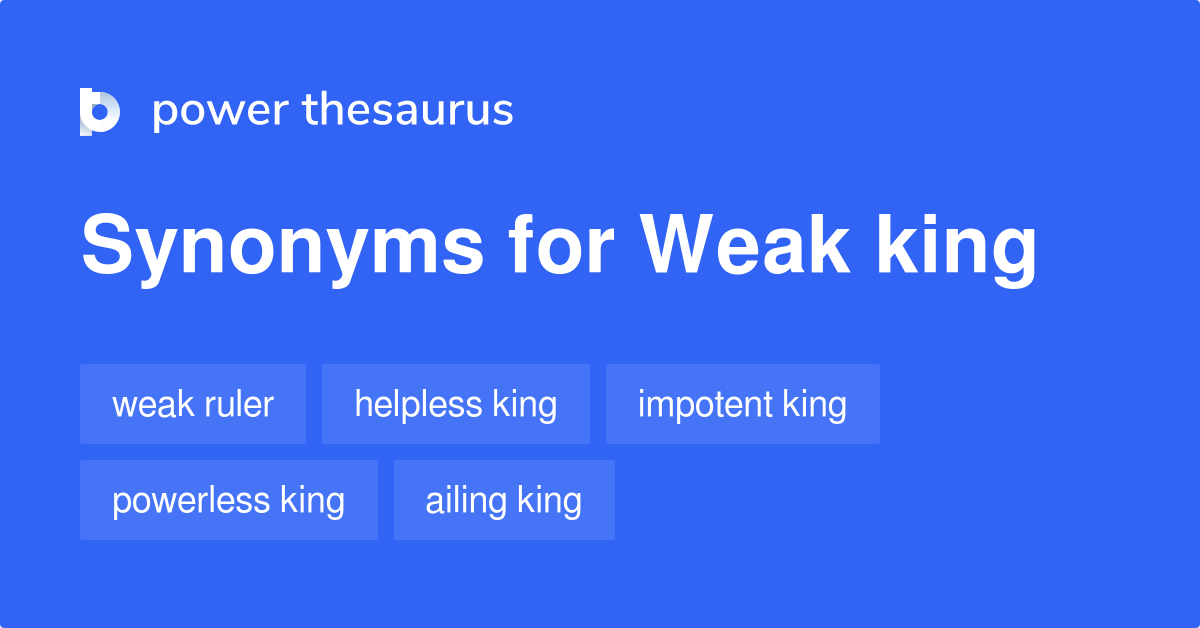 Weak King synonyms 74 Words and Phrases for Weak King