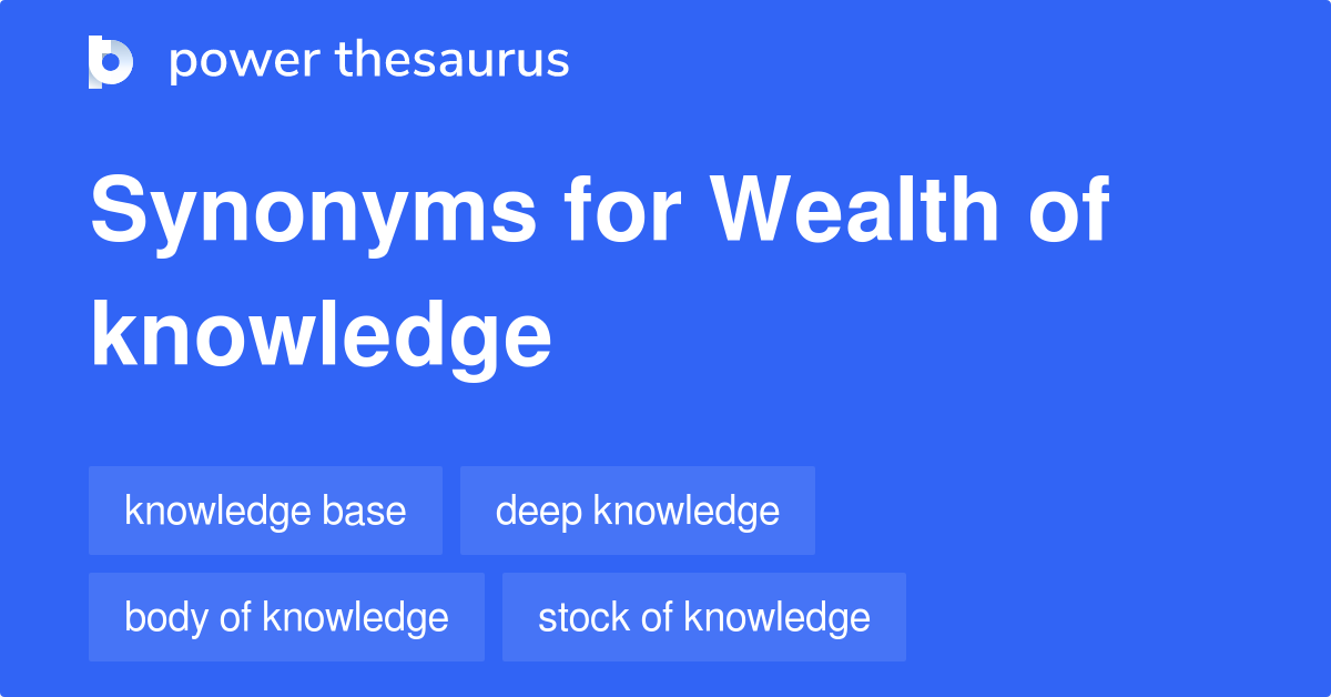 Wealth Of Knowledge Synonyms - 141 Words And Phrases For Wealth Of Knowledge