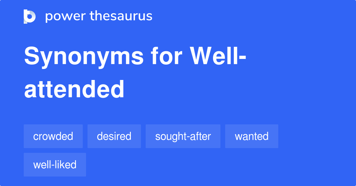 Wellattended synonyms 47 Words and Phrases for Wellattended