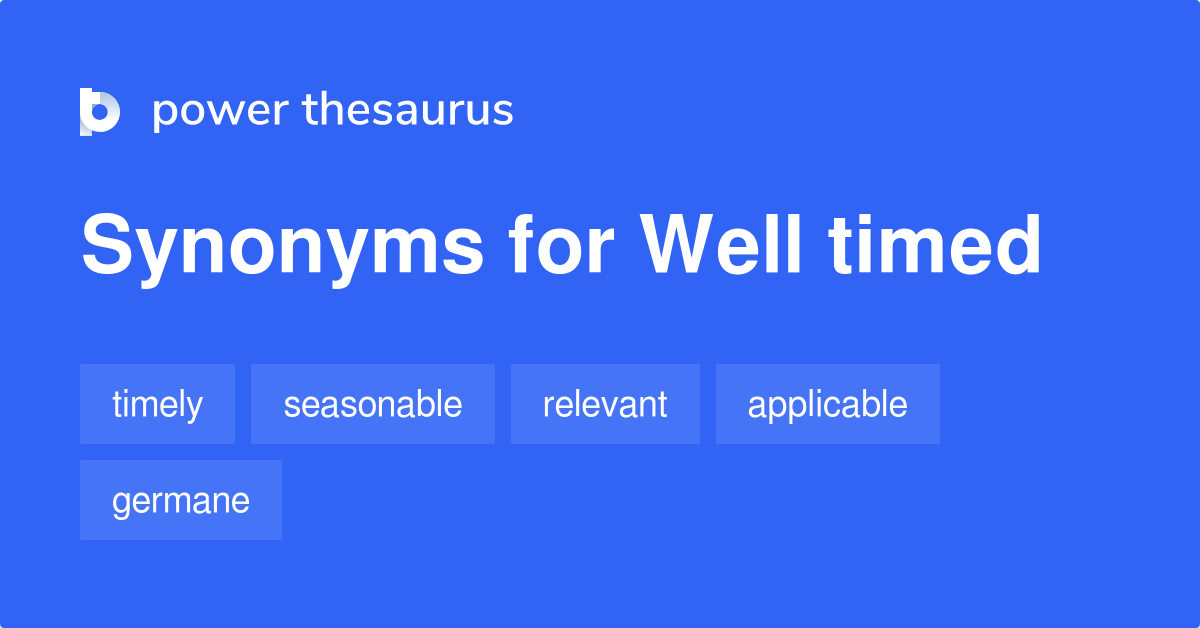Well Timed synonyms 313 Words and Phrases for Well Timed