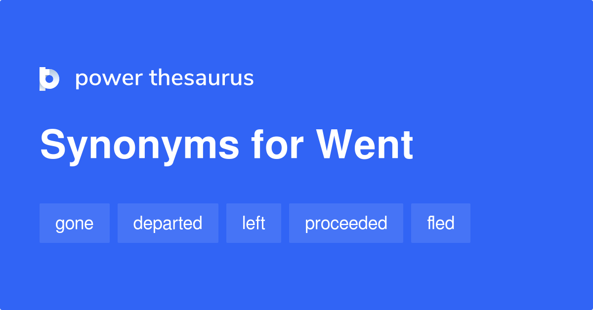 Went Synonyms - 544 Words And Phrases For Went