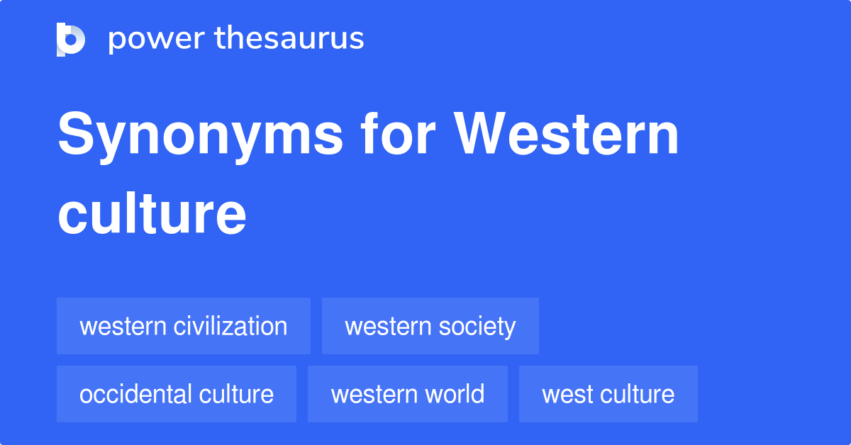 Western Culture synonyms 170 Words and Phrases for Western Culture