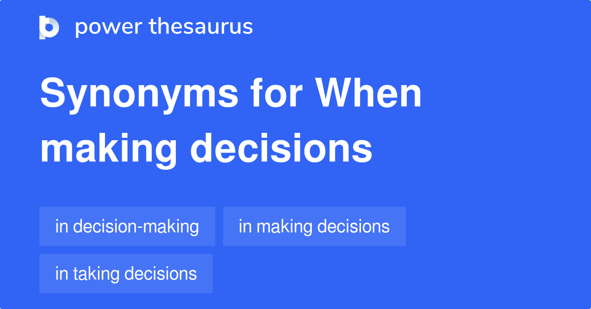 When Making Decisions synonyms 84 Words and Phrases for When Making