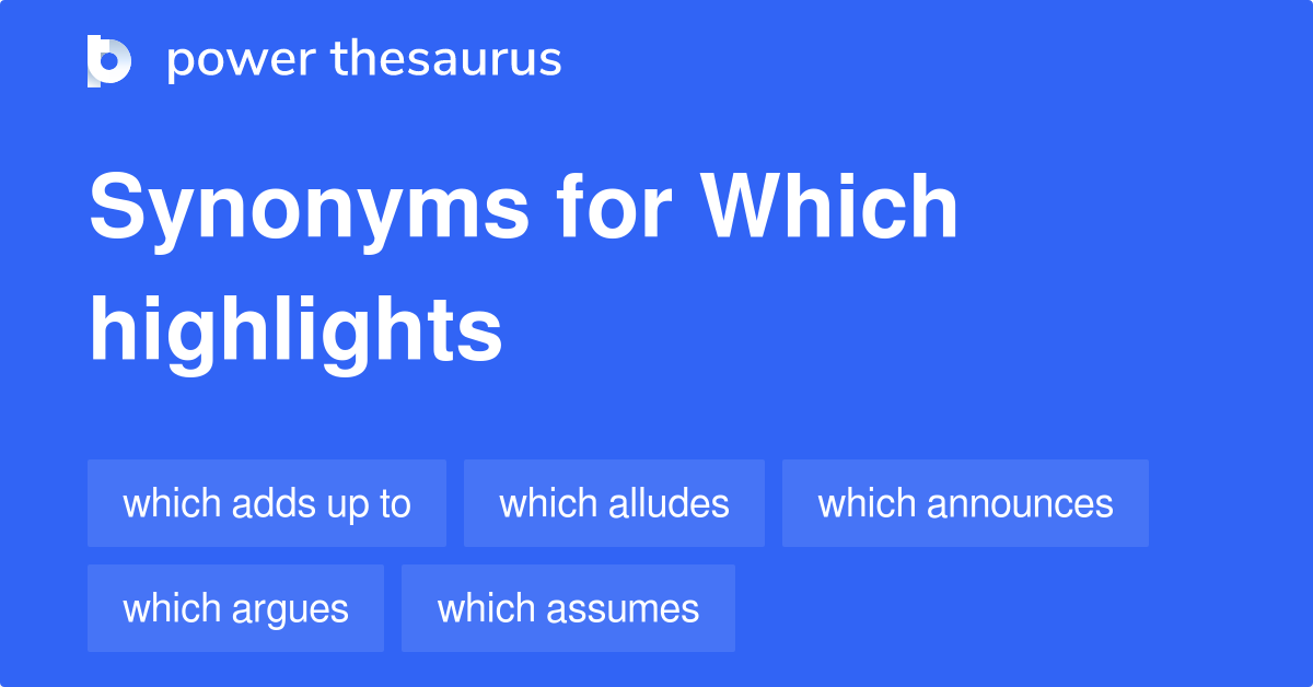 Which Highlights synonyms 134 Words and Phrases for Which Highlights