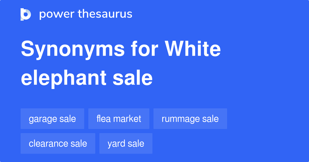 White Elephant Sale synonyms 27 Words and Phrases for White Elephant Sale