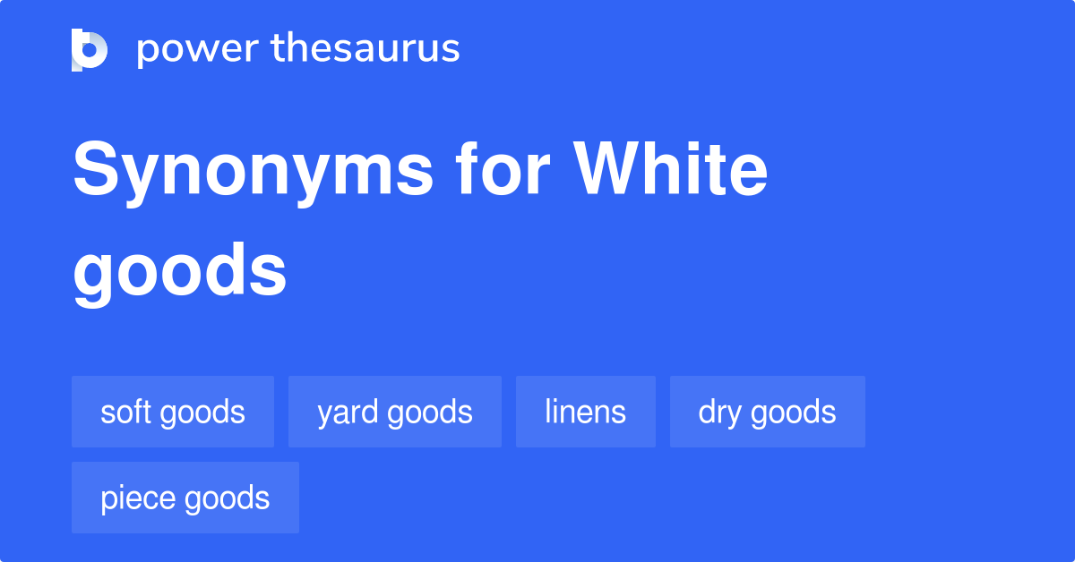White Goods synonyms 125 Words and Phrases for White Goods