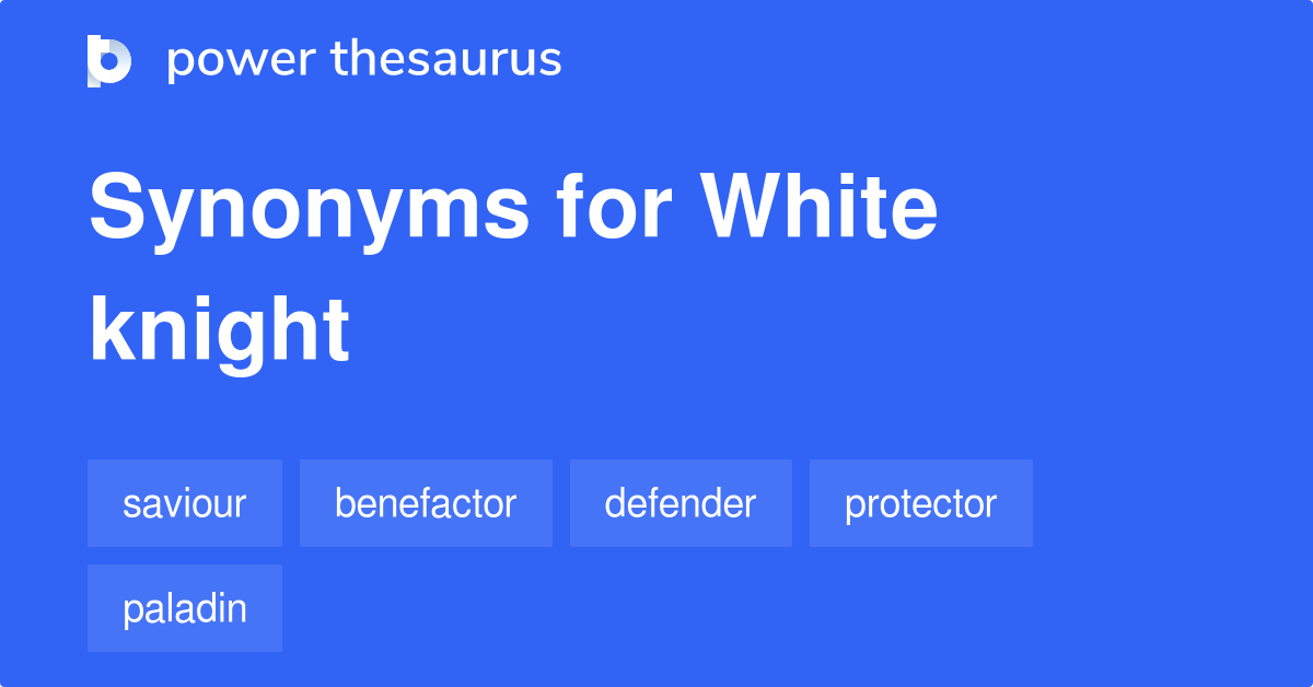 White Knight synonyms 161 Words and Phrases for White Knight