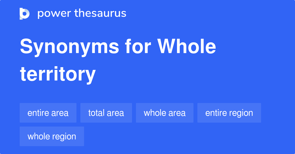 Whole Territory synonyms 223 Words and Phrases for Whole Territory