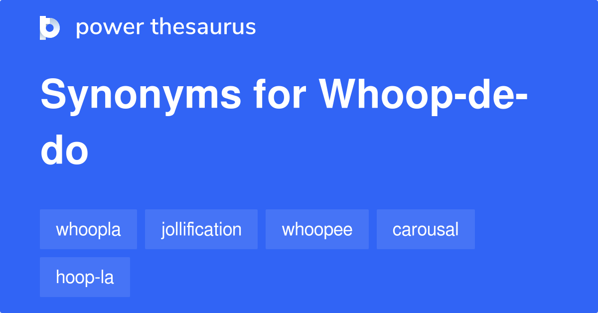 Whoopdedo synonyms 55 Words and Phrases for Whoopdedo