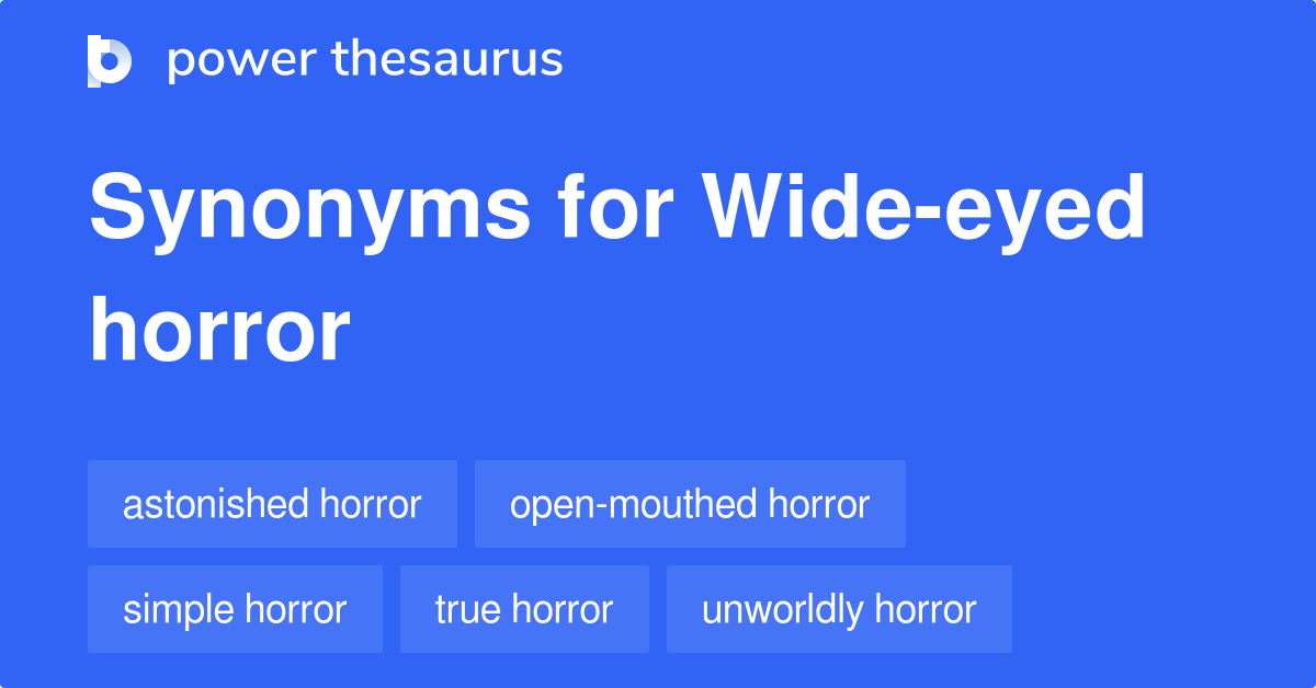 Wideeyed Horror synonyms 9 Words and Phrases for Wideeyed Horror