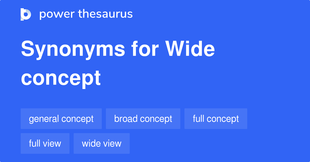 Wide Concept synonyms 19 Words and Phrases for Wide Concept