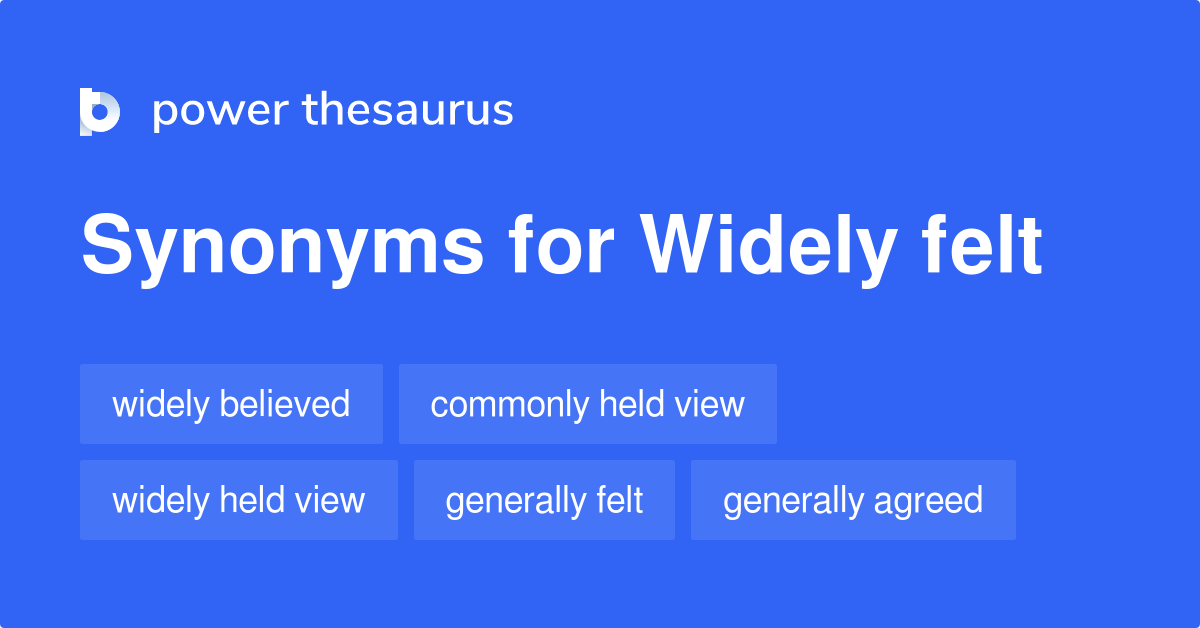 Widely Felt synonyms 108 Words and Phrases for Widely Felt