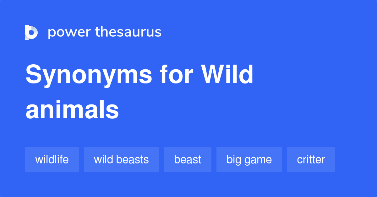 Wild Animals synonyms - 43 Words and Phrases for Wild Animals