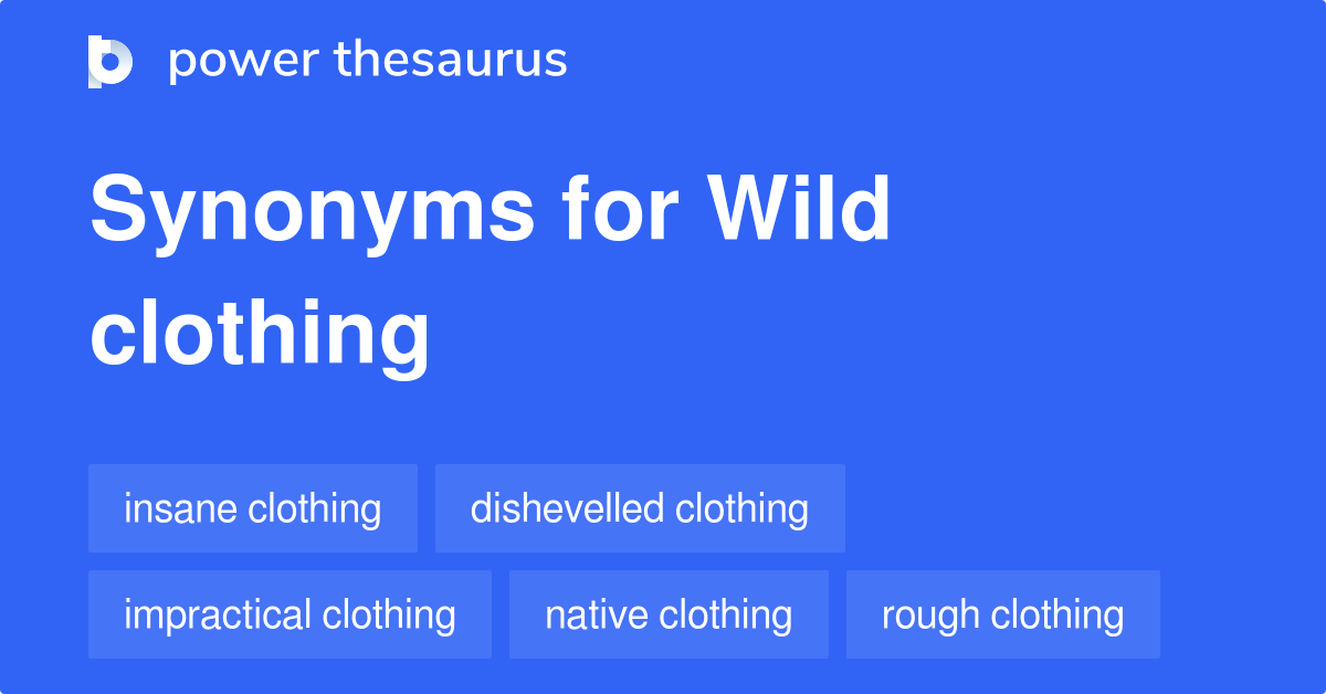 Wild Clothing synonyms 52 Words and Phrases for Wild Clothing