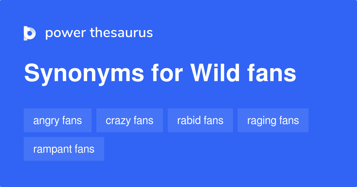 Wild Fans synonyms 32 Words and Phrases for Wild Fans