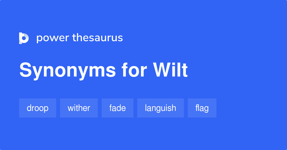 Wilt synonyms 812 Words and Phrases for Wilt