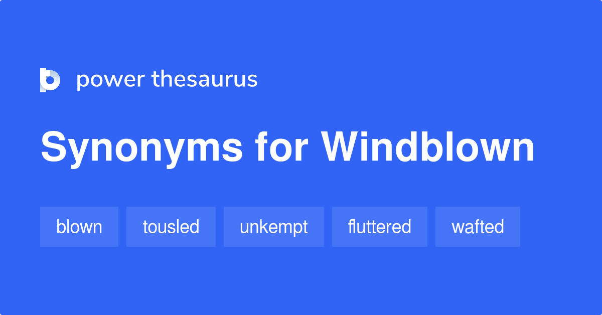 Windblown synonyms 77 Words and Phrases for Windblown