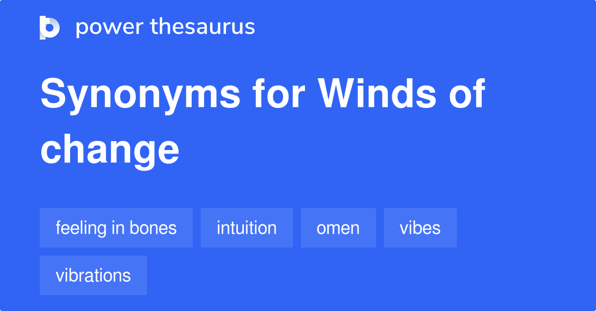 Winds Of Change synonyms 112 Words and Phrases for Winds Of Change