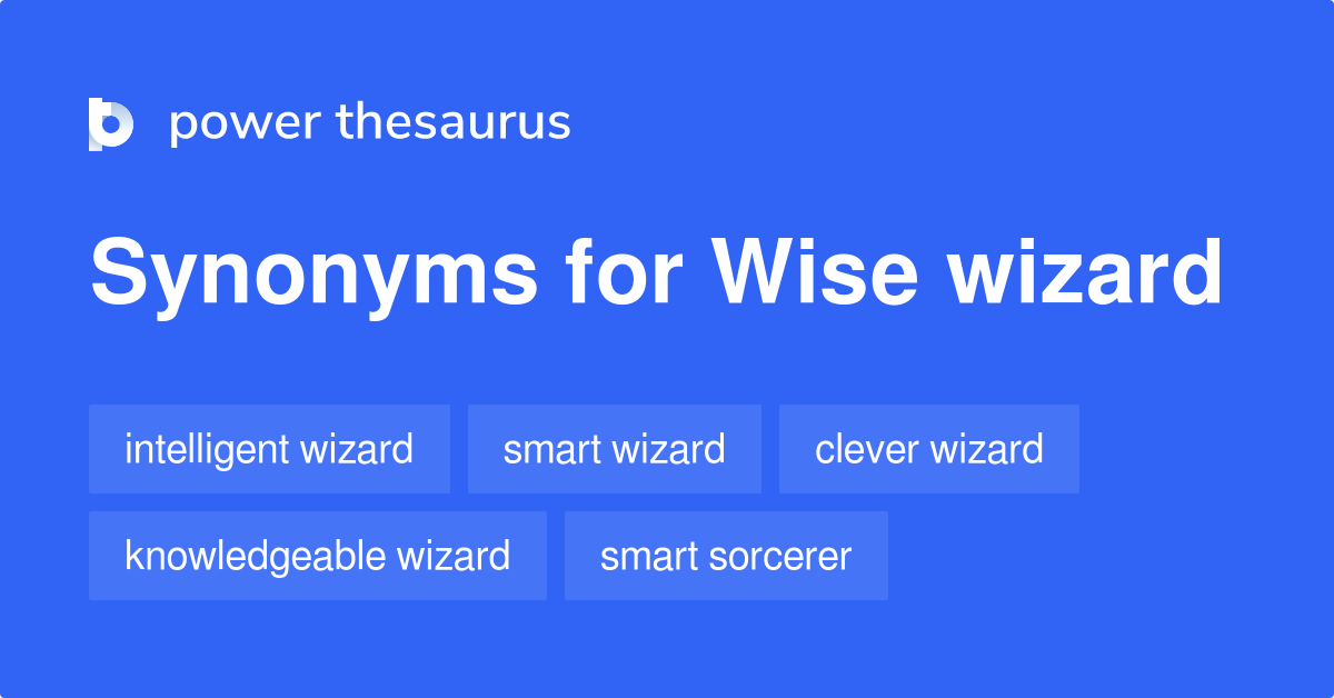 Wise Wizard synonyms 109 Words and Phrases for Wise Wizard