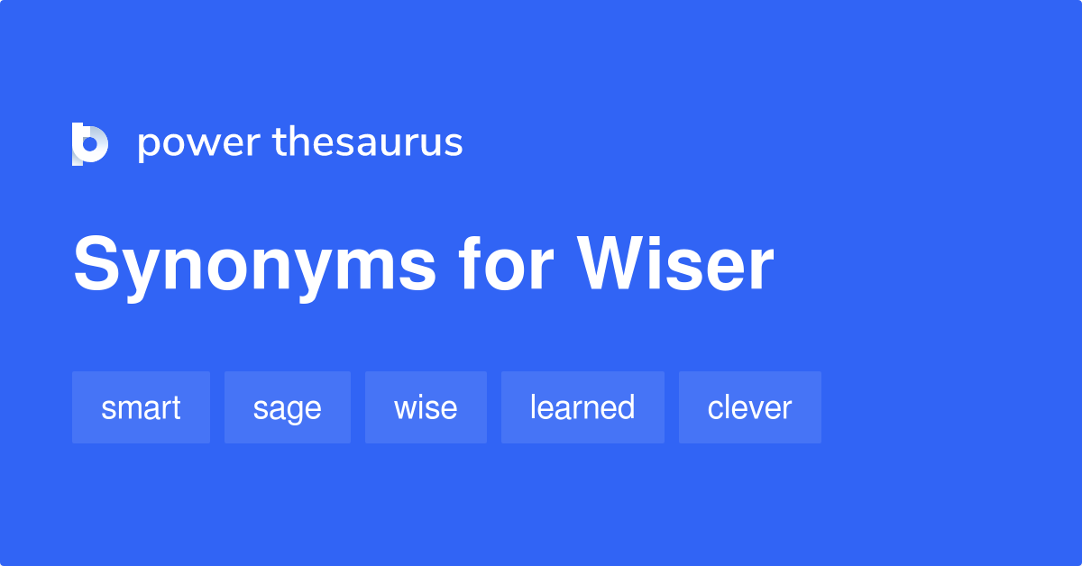 Wiser synonyms - 562 Words and Phrases for Wiser