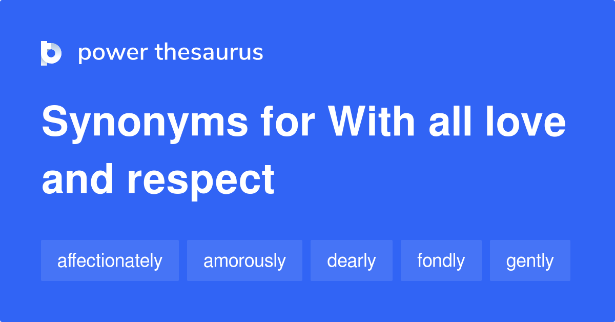 With All Love And Respect synonyms 45 Words and Phrases for With All