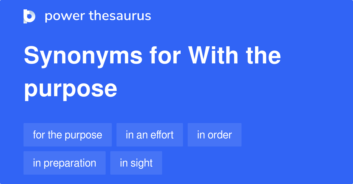 With The Purpose synonyms 71 Words and Phrases for With The Purpose