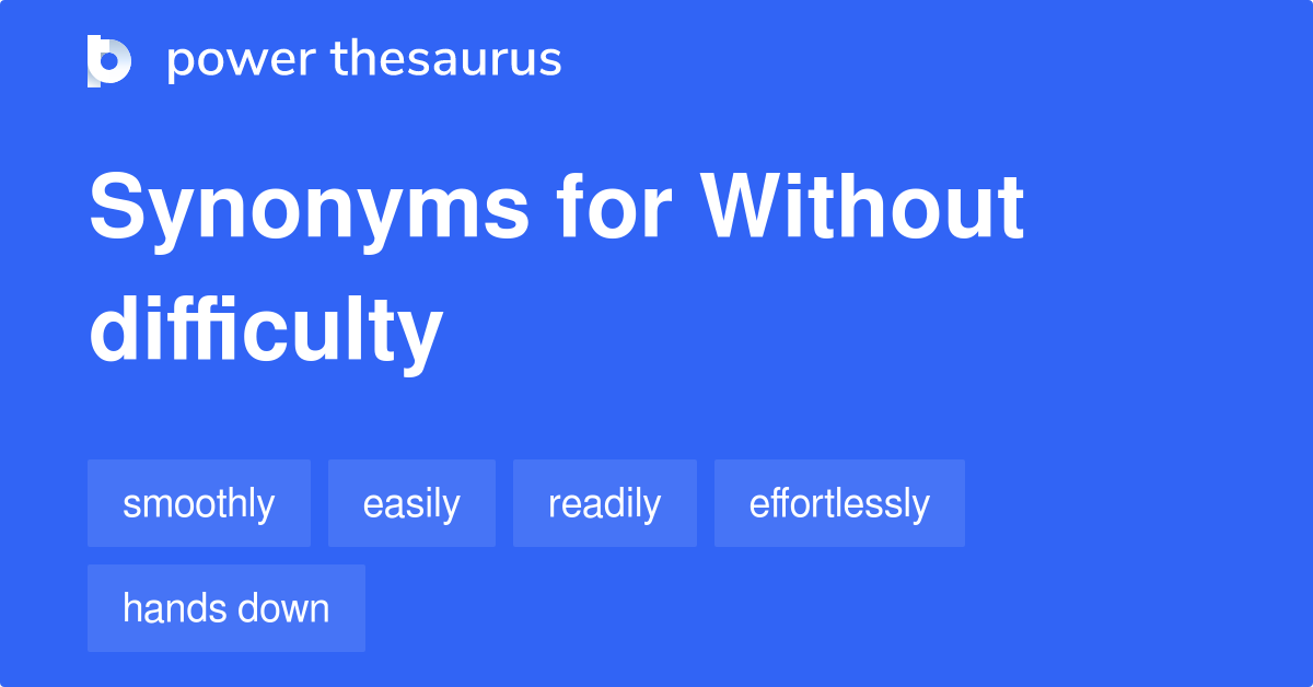 Without Difficulty synonyms 295 Words and Phrases for Without Difficulty