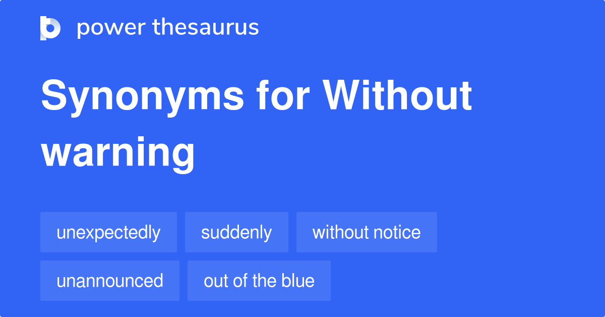 Without Warning synonyms 576 Words and Phrases for Without Warning
