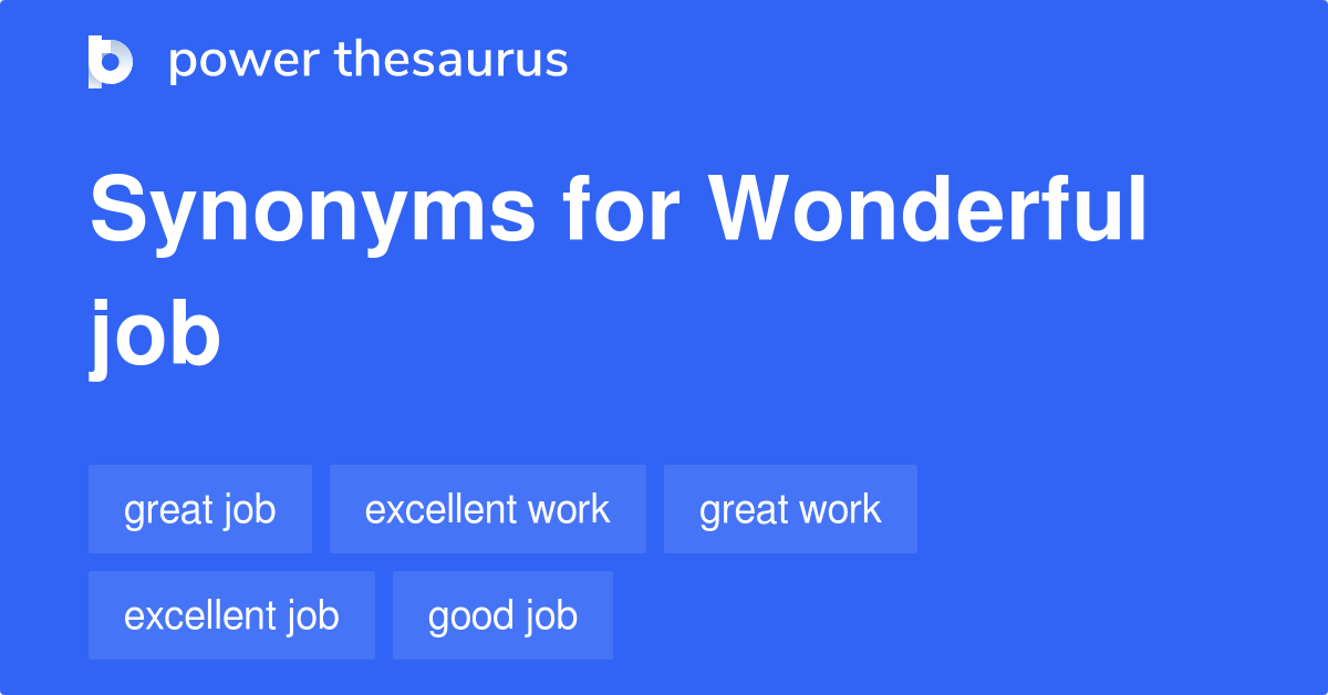 Wonderful Job synonyms 338 Words and Phrases for Wonderful Job