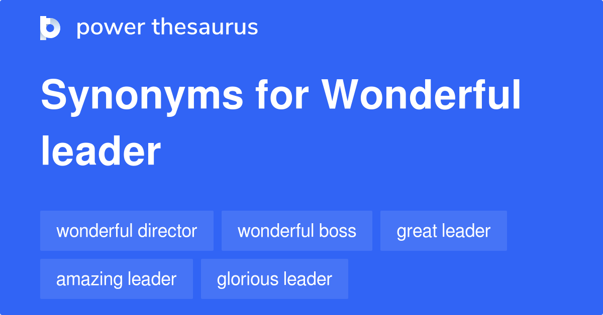 Wonderful Leader synonyms 13 Words and Phrases for Wonderful Leader