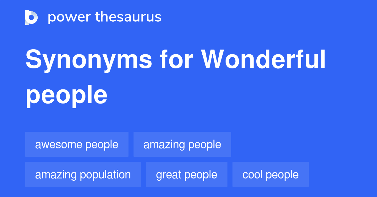 Wonderful People synonyms 86 Words and Phrases for Wonderful People